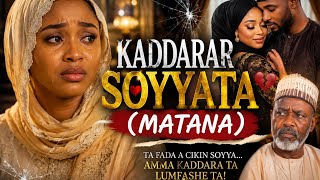 Kaddarar Soyyayata ||complete Hausa Ai Movie|| 2026||(Matana)