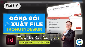INDESIGN - BÀI 8 - HƯỚNG DẪN ĐÓNG GÓI - XUẤT FILE TRONG INDESIGN
