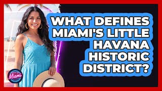 What Defines Miami's Little Havana Historic District?