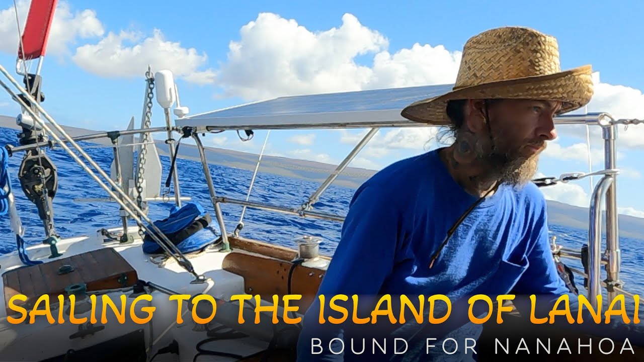 An Exciting Sail from Molokai to Nanahoa (aka 5 Needles) Anchorage on the Island of Lanai in Hawaii