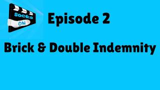 Episode 2: Brick &amp; Double Indemnity