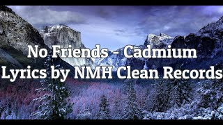 No friends - Cadmium (Clean) | Lyrics by NMH Clean Records