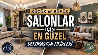 Küçük ve Büyük Salonlar İçin En Güzel Dekorasyon Fikirleri