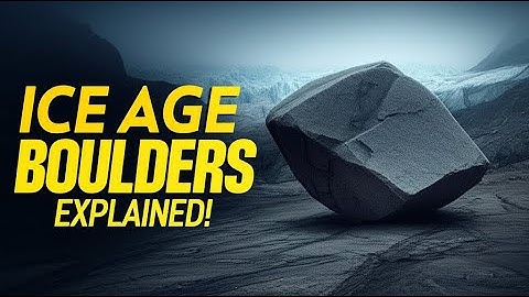 What Are Glacial Erratics? The Boulders That Rewrote History