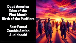 Dead America - Birth of the Purifiers - Tales from the First Month (Complete Zombie Audiobook)