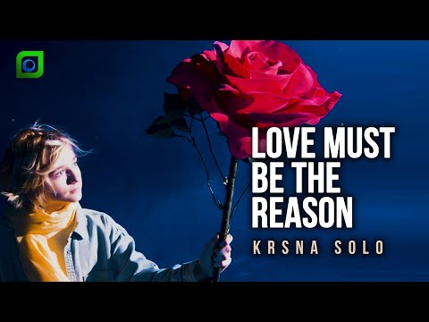 Krsna Solo - Love Must Be The Reason (Official Lyric Video)