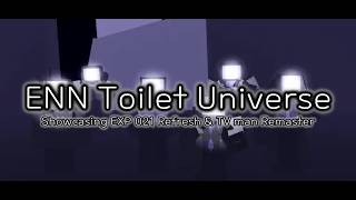 Showcasing EXP 021 Refresh & TV man Remaster! I ENN Toilet Universe