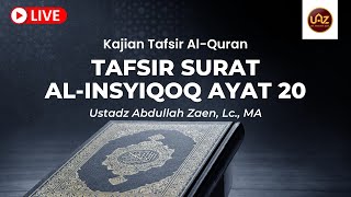 TAFSIR SURAT AL INSYIQAQ AYAT 20 - Ustadz Abdullah Zaen, Lc., MA.