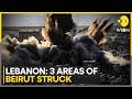 Israel Continues To Pound Beirut: Three Areas Struck | WION BREAKING