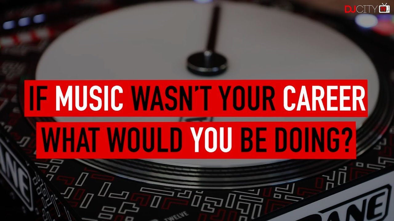 If DJing Wasn't Your Career, What Would You Be Doing? DJs Answer