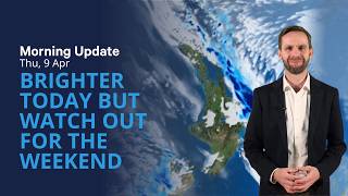 Brighter today but watch out for the weekend - NZ Weather Update Thu 9 Apr 2026