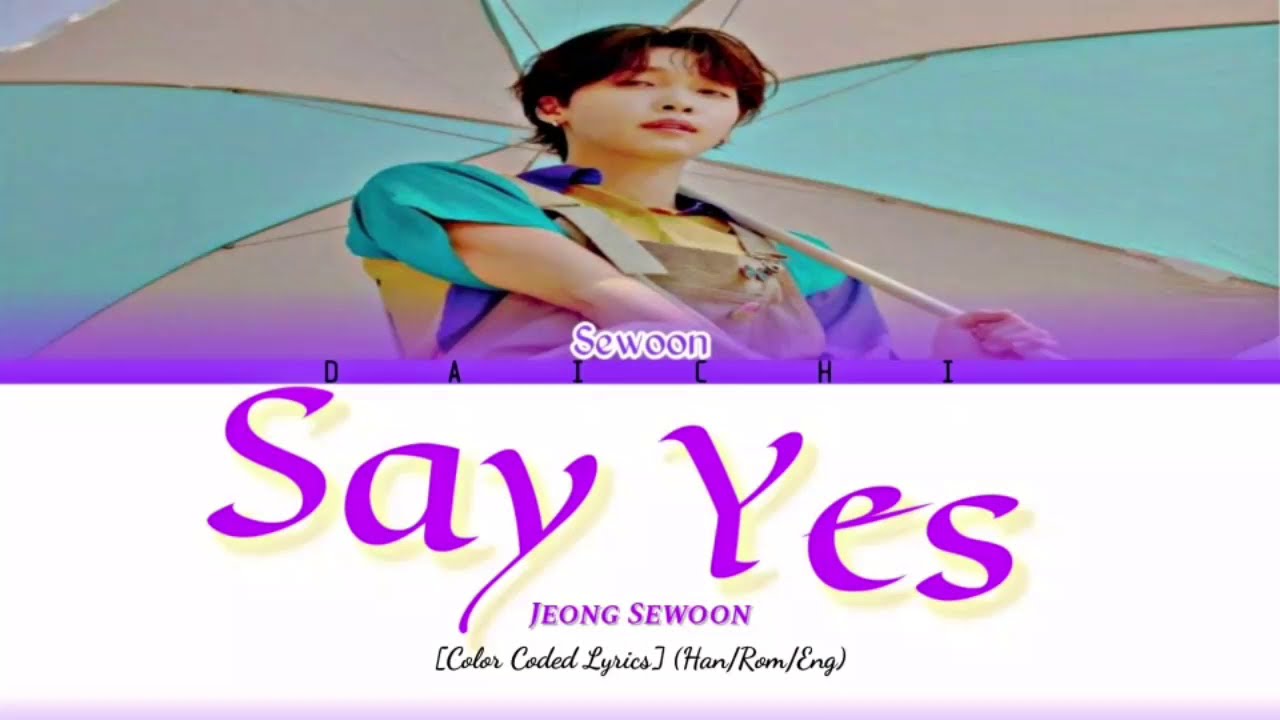 Jeong Sewoon - Say Yes [Color Coded Lyrics] (Han/Rom/Eng) - YouTube