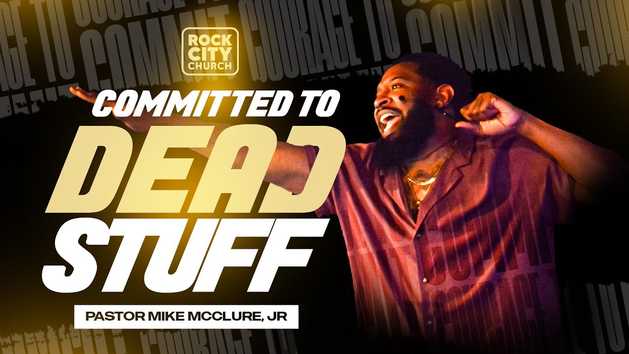 Courage to Commit Volume 2 //Committed To Dead Stuff/ Pastor Mike McClure, Jr