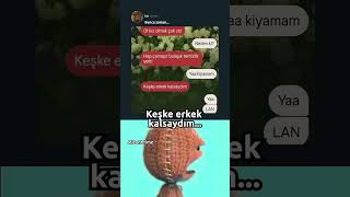 keşke erkek olsaydım...