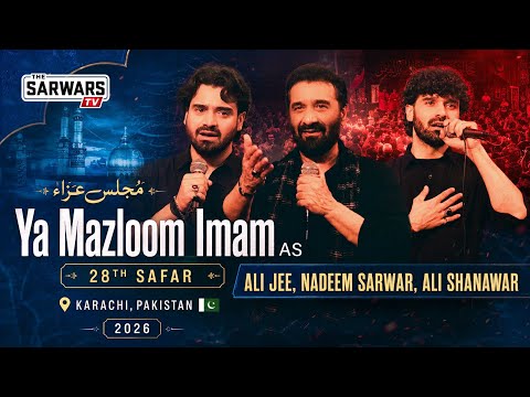 Ya Mazloom Imam - Nadeem Sarwar, Ali Shanawar, Ali Jee - 28th Safar - Karachi, Pakistan 2026