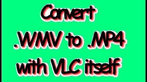 Convert wmv to mp4 via VLC