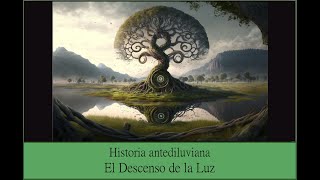 Historia Antediluviana II. El descenso de la Luz