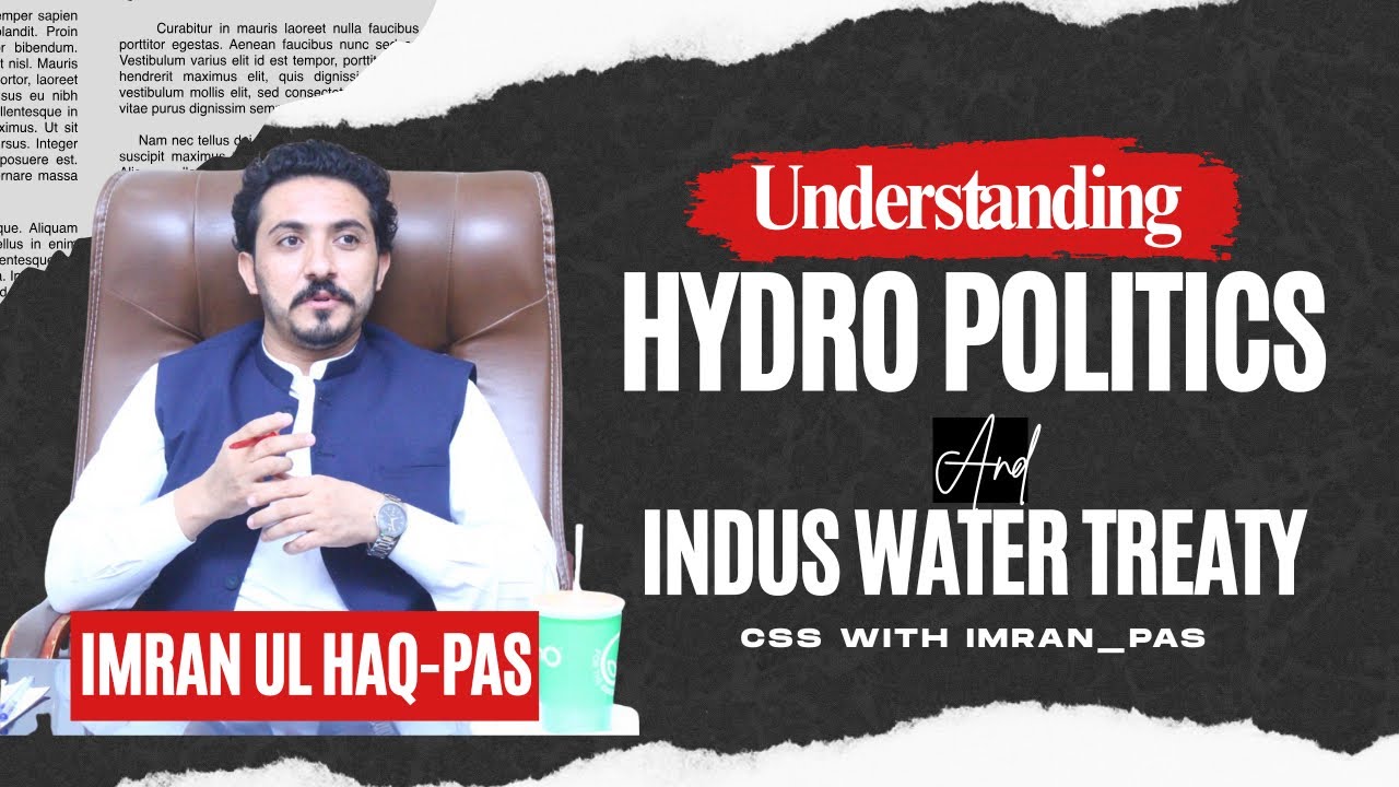 Hydropolitics & Indus Water Treaty: Pakistan-India Water Conflict Explained | Sir Imran Ul Haq PAS