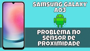 problema no sensor de proximidade Samsung Galaxy A03
