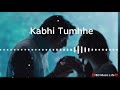Kabhi Tumhe (8D AUDIO) | Shershaah | Sidharth–Kiara | Javed-Mohsin | Darshan Raval | Rashmi V Mp3 Song