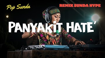 Panyakit Hate’ – DJ Remix Sunda Full Bass | Doel Sumbang Lagu Populer 2025