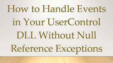 How to Handle Events in Your UserControl DLL Without Null Reference Exceptions