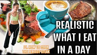 REALISTIC What I eat in a day | FULL DAY OF EATING | How to cook the perfect STEAK ?