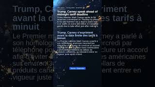 Trump, Carney speak ahead of midnight tariff deadline | Trump, Carney s'expriment avant la d...