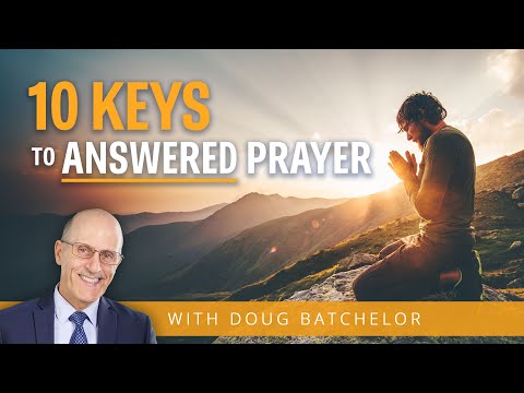 10 Keys For Answered Prayer | Doug Batchelor