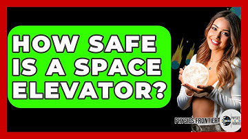 How Safe Is A Space Elevator? - Physics Frontier