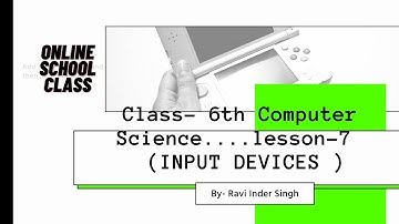 CLASS - 6th!!!!! Computer Science...Lesson no- 7( INPUT DEVICES)