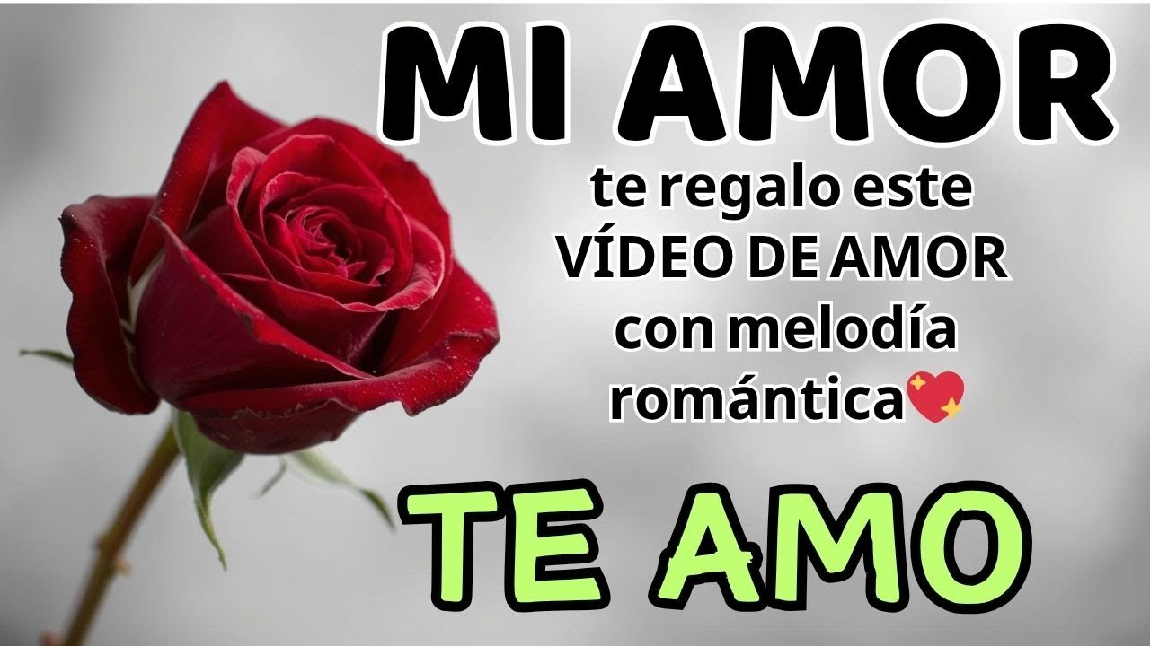 HOLA MI AMOR, te regalo este VÍDEO DE AMOR con melodía romántica - YouTube