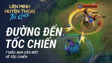 7 Điều Bạn Cần Biết Về Tốc Chiến | Đường Đến Tốc Chiến