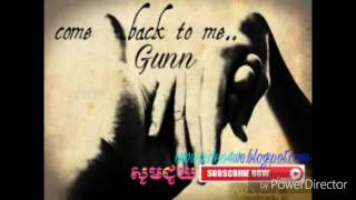 Come Back To Me -By-Gunn Khmer Music Video 2017