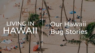 There's No Avoiding Them - Our Hawaii Bug Stories