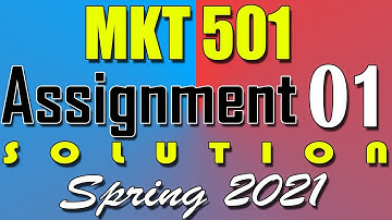 MKT501 Assignment 1 Solution Spring 2021 | MKT501 Assignment 1 Solution 2021