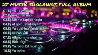 DJ MUSIK SHOLAWAT FULL ALBUM TERBARU||TIKTOK VIRAL||DJ YA LILI YA LILA.