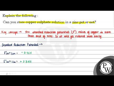 Explain the following: Can you store copper sulphate solution in a zinc pot or not?