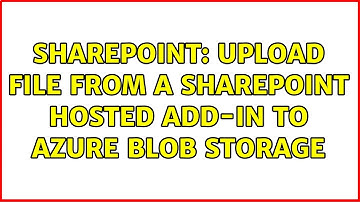 Sharepoint: Upload file from a SharePoint hosted add-in to azure blob storage