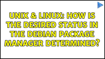 Unix & Linux: How is the desired status in the Debian Package Manager determined?