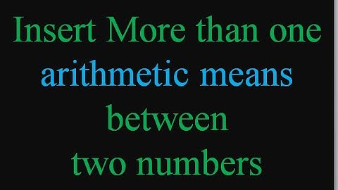 Insert more than one arithmetic means between two numbers