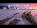 How to Use Foreground to Create Depth | Landscape Photography Composition