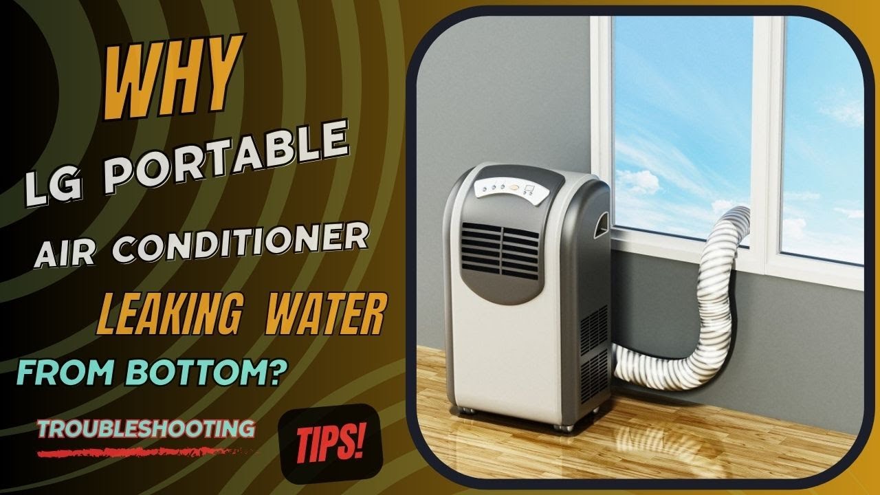 Why lg portable air conditioner leaking water from bottom