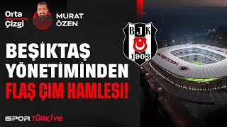 Beşi̇ktaş Yöneti̇mi̇nden Flaş Çi̇m Hamlesi̇... Orta Çi̇zgi̇