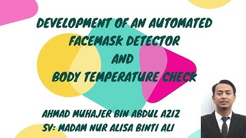 DEVELOPMENT OF AN AUTOMATED FACEMASK DETECTOR AND BODY TEMPERATURE CHECK