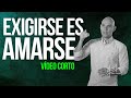 Exigirse es Amarse | Vídeo Corto  | Andrés Londoño