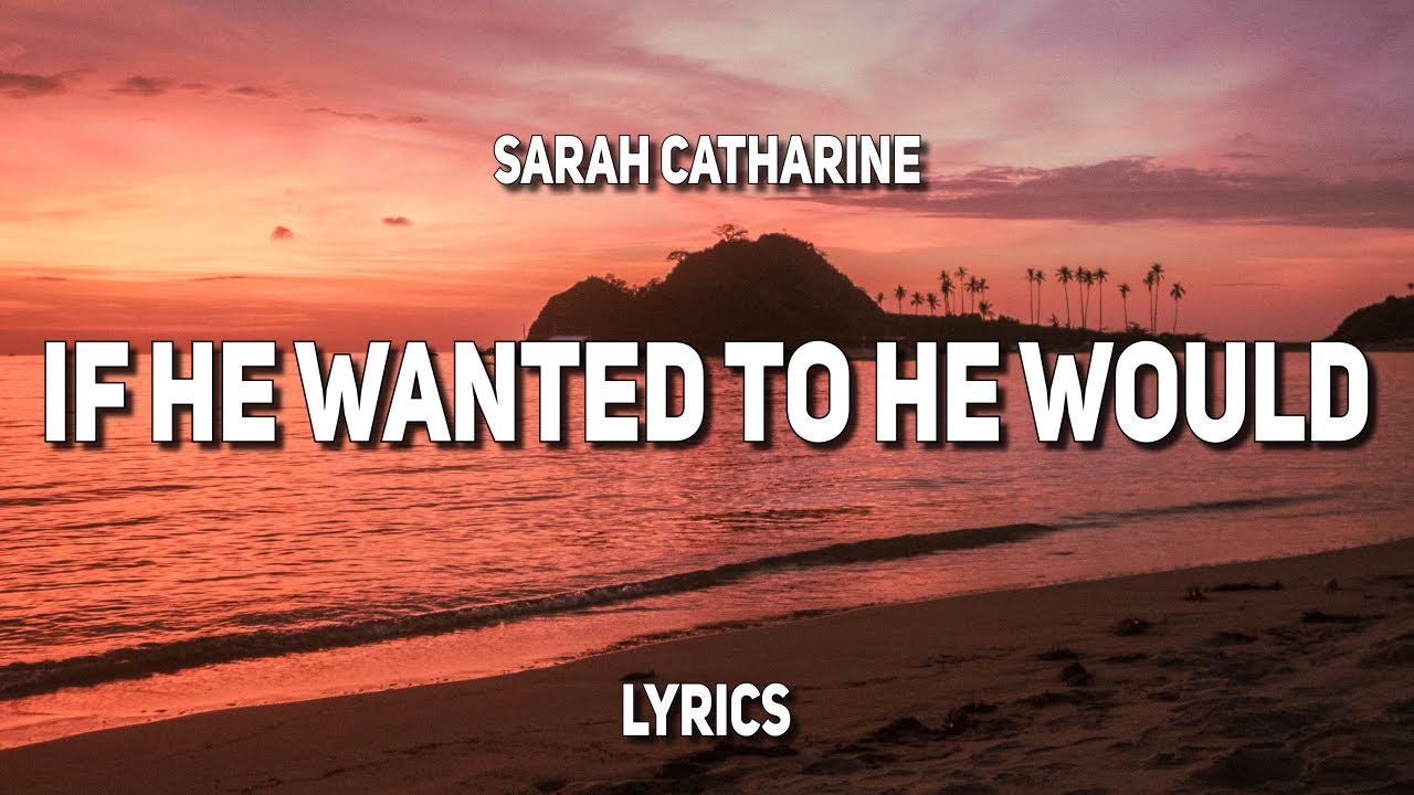 Sarah Catharine If He Wanted To He Would (Lyrics) YouTube Sarah Catharine If He Wanted To He Would (Lyrics) YouTube