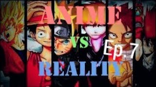 Anime vs Reality Ep.7 [Meanwhile in Our Universe]