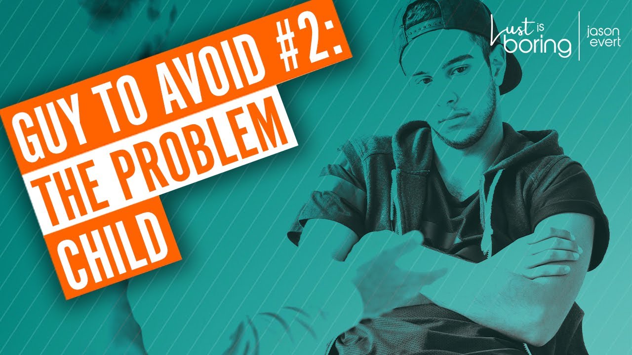 Top 10 Guys to Avoid 2 The Problem Child (aka the FixerUpper