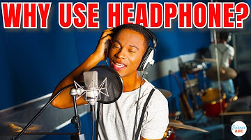 Why Do Singers/Musicians Use Headphones In The Recording Studio?
